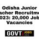 Odisha Junior Teacher Recruitment 2023: 20,000 Jobs Vacancies
